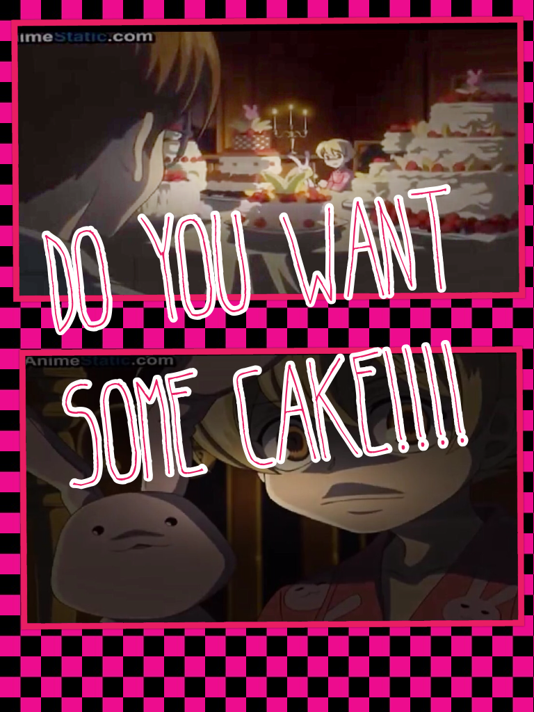 do you want some CAKE!!!!🍰🍰🍰🍰🍰