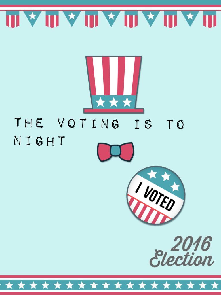 The voting is to night 