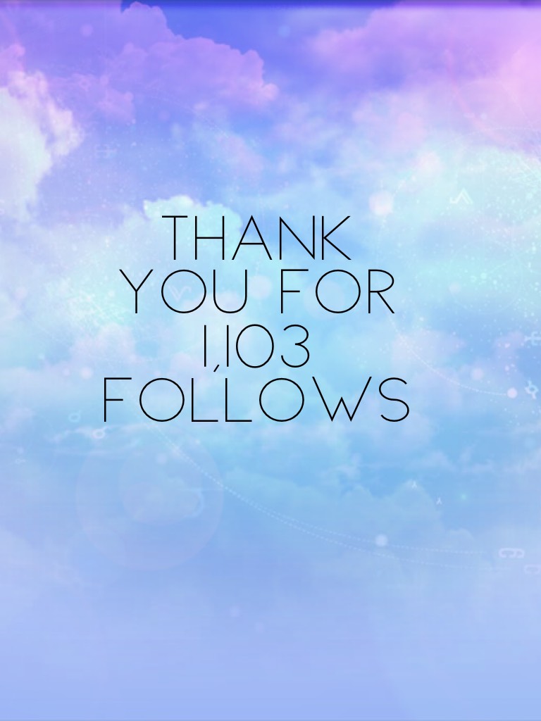 Thank you for 1,103 follows