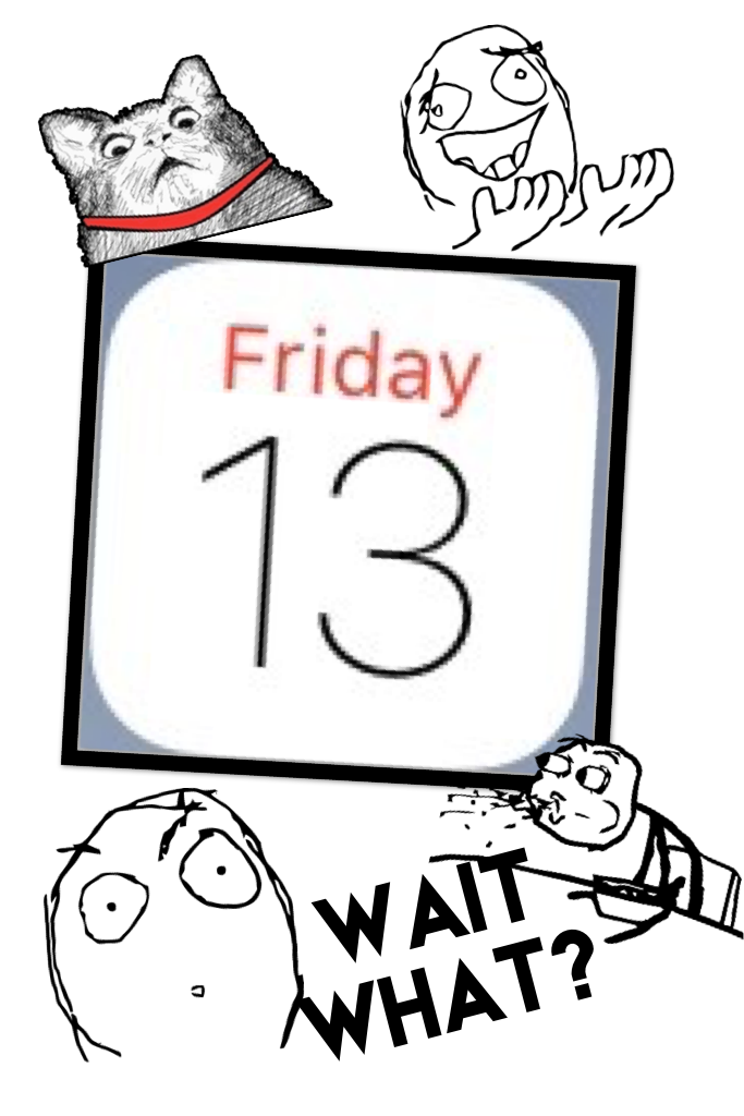 Friday... THE 13th?!?!