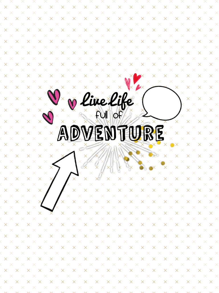 Live Life full of Adventure