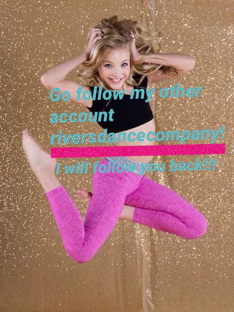 Go follow my other account riversdancecompany!