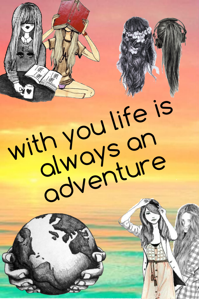 with you life is always an adventure xx