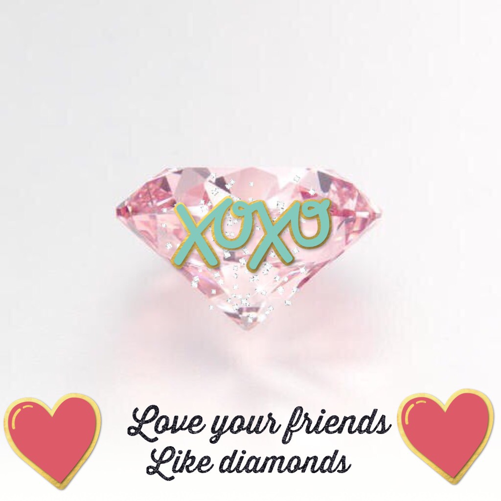 Love your friends like diamonds
