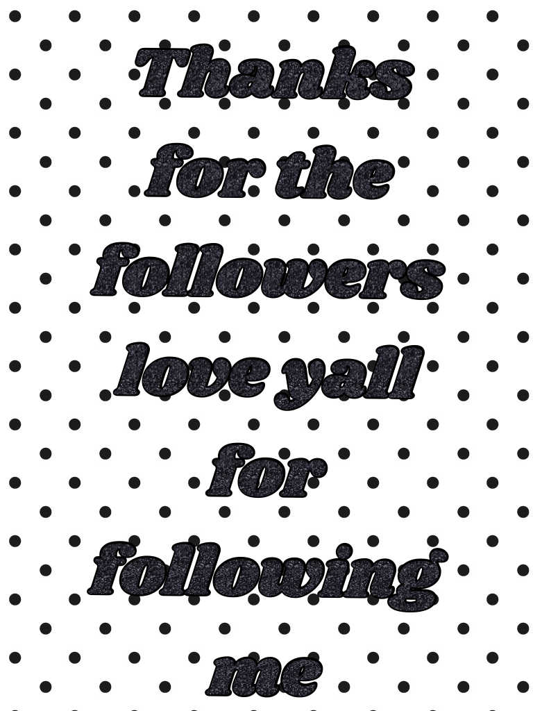 Thanks for the followers love yall for following m
