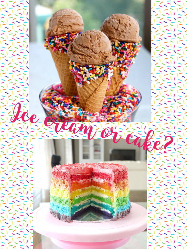 Ice cream or cake?