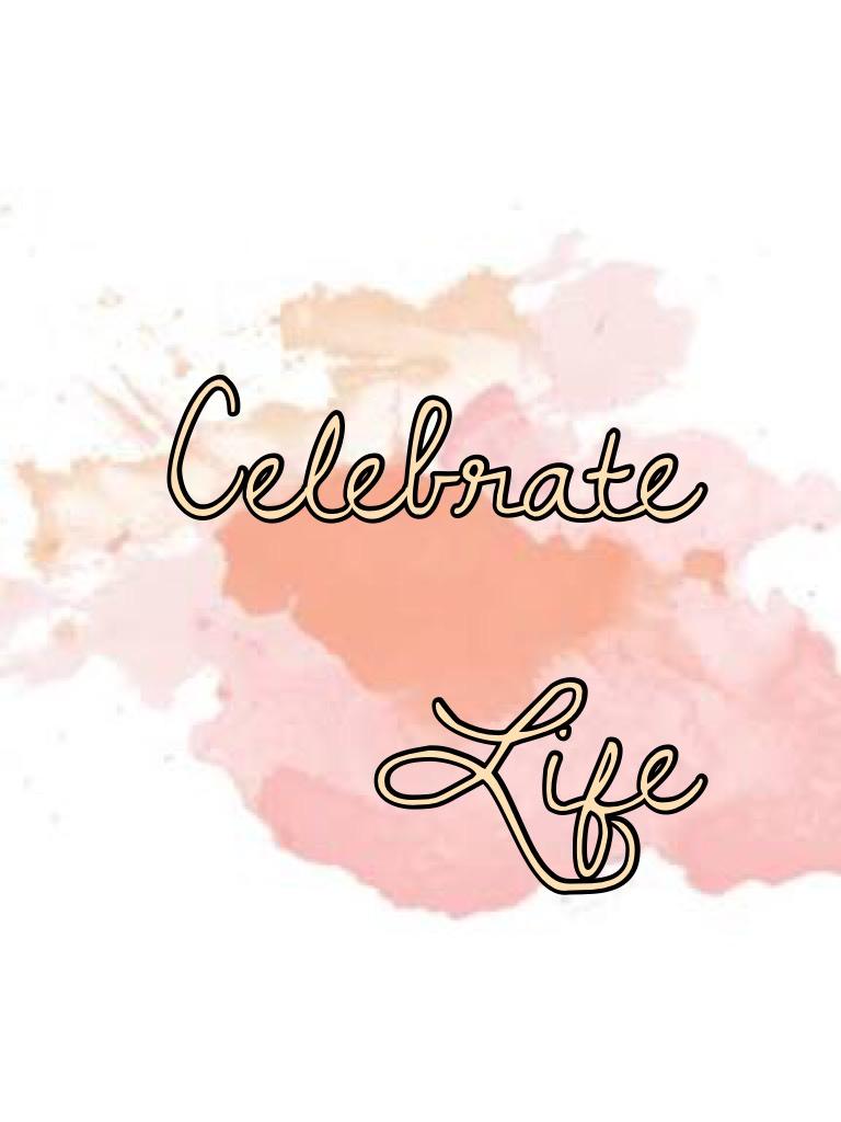 Celebrate 
Life 