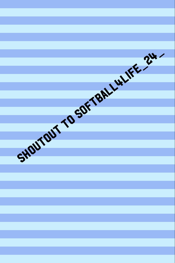 SHOUTOUT TO Softball4life_24_!!!