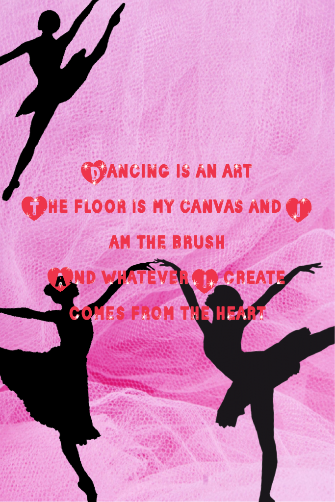 Dancing is an art
The floor is my canvas and I am the brush
And whatever I create comes from the heart 