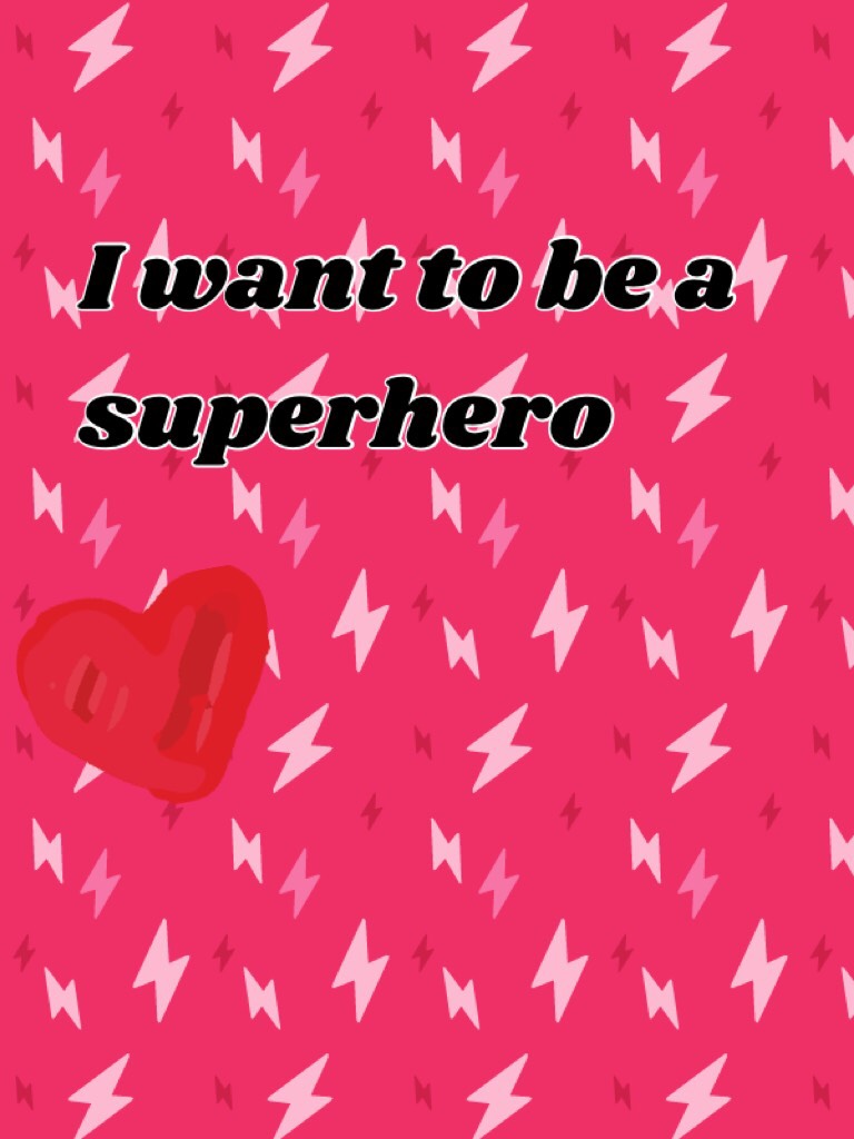 I want to be a superhero 