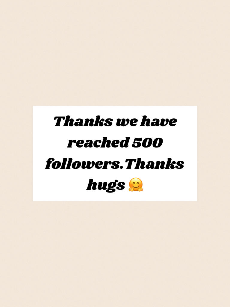 Thanks we have reached 500 followers.Thanks hugs 🤗 