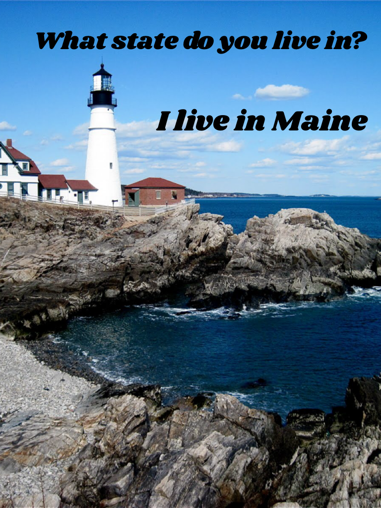 I live in Maine 
