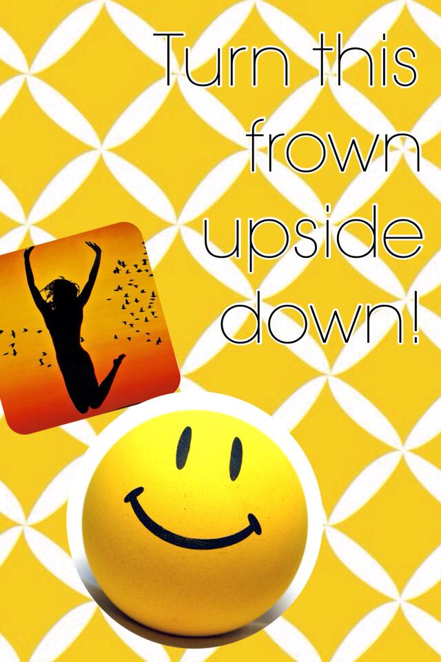 Turn this frown upside down!