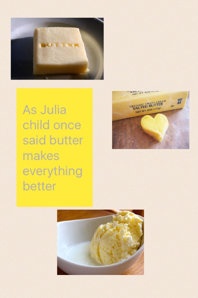 As Julia child once said butter makes everything better 