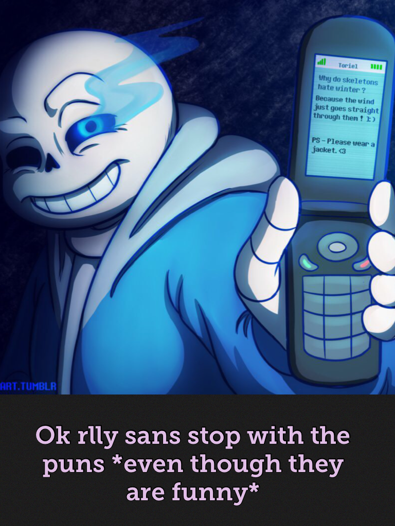 Ok rlly sans stop with the puns *even though they are funny*