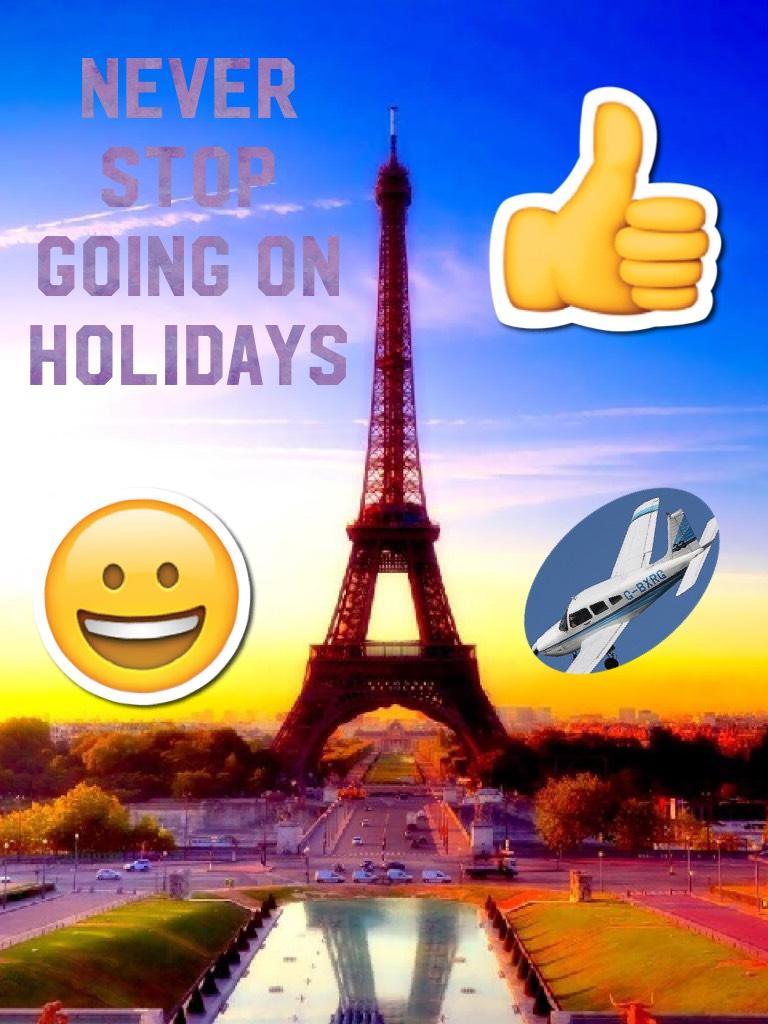 Never stop going on holidays 