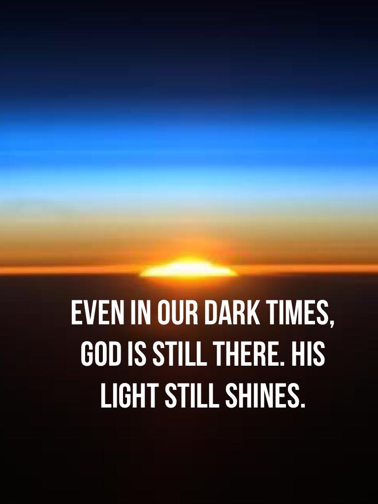 Even in our dark times, God is still there. His light still shines. Love Christ_Child