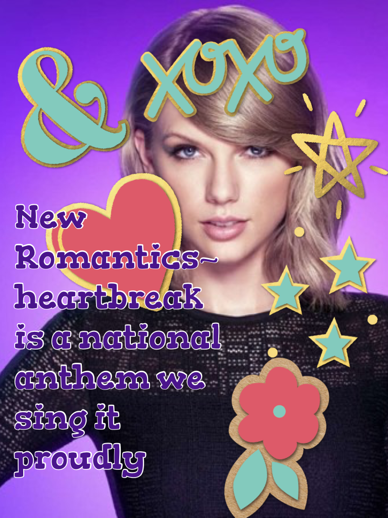 New Romantics~ heartbreak is a national anthem we sing it proudly 