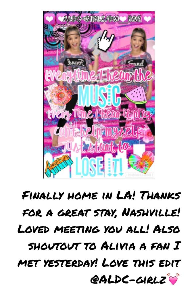 Finally home in LA! Thanks for a great stay, Nashville! Loved meeting you all! Also shoutout to Alivia a fan I met yesterday! Love this edit @ALDC-girlz