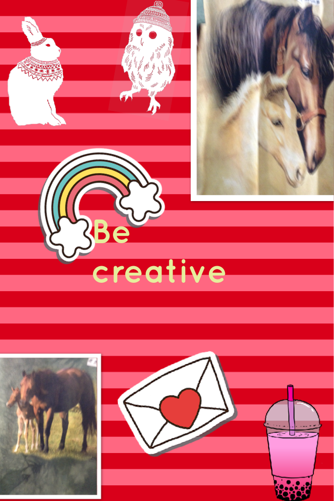 Be creative 