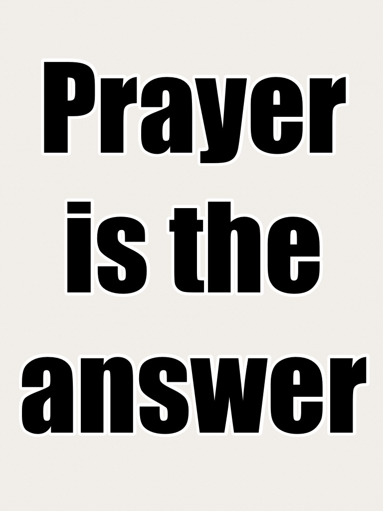Prayer is the answer 
