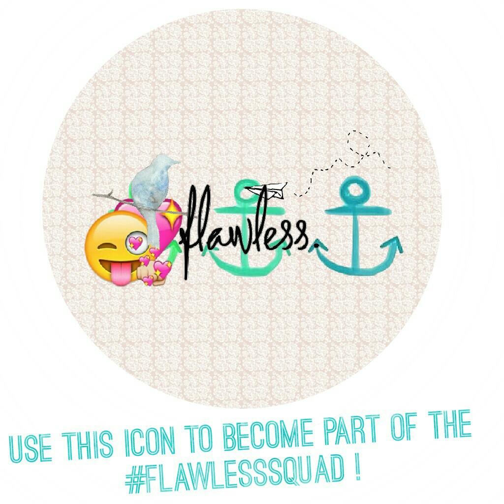 Use this icon to become part of the #FlawlessSquad !