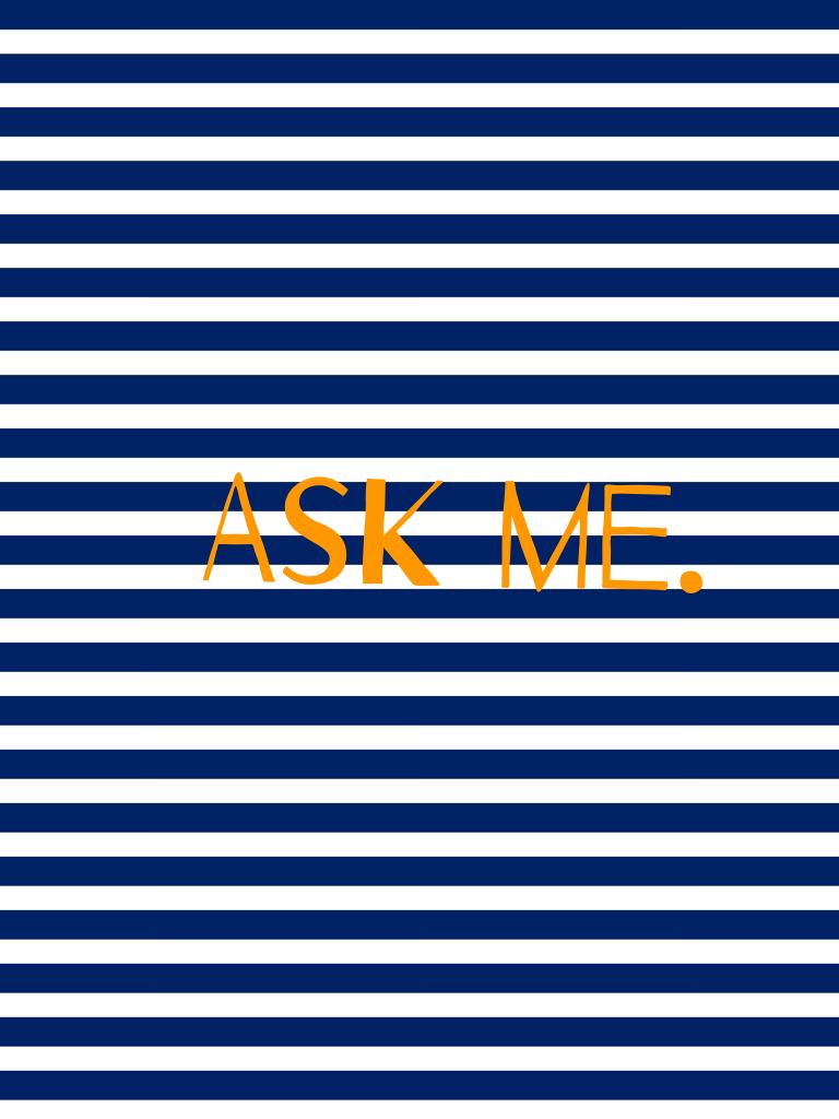 Ask me.