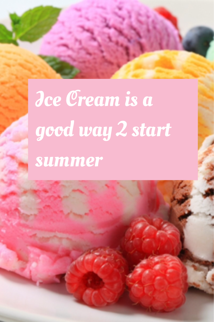 Ice Cream is a good way 2 start summer🍦😍😍😍😍