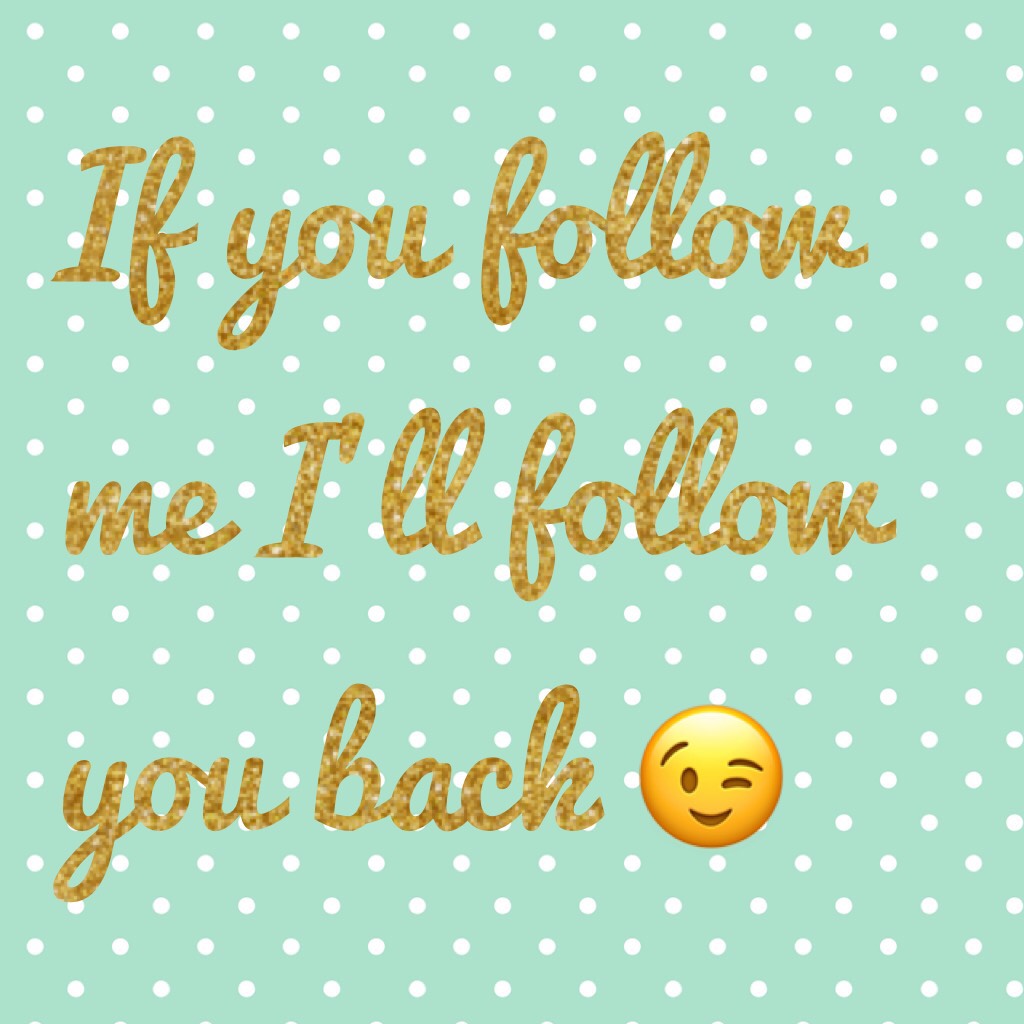 If you follow me I'll follow you back 😉