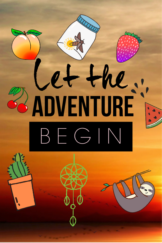 Let the Adventure Begin😜