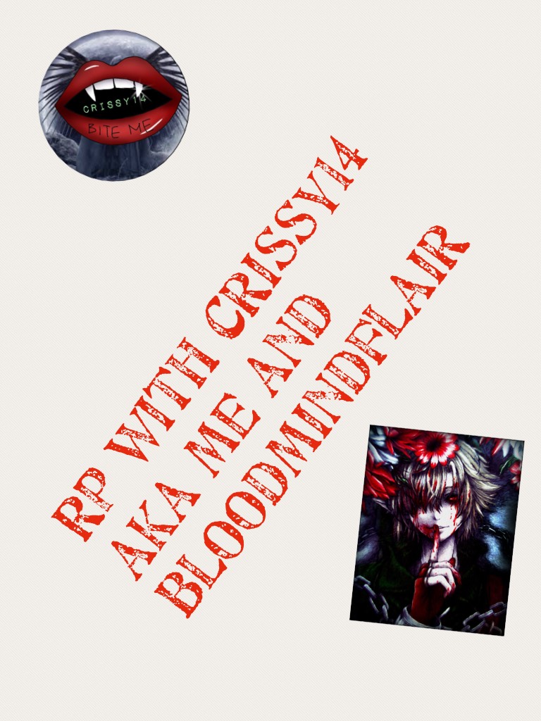 Rp with crissy14 aka me and bloodmindflair