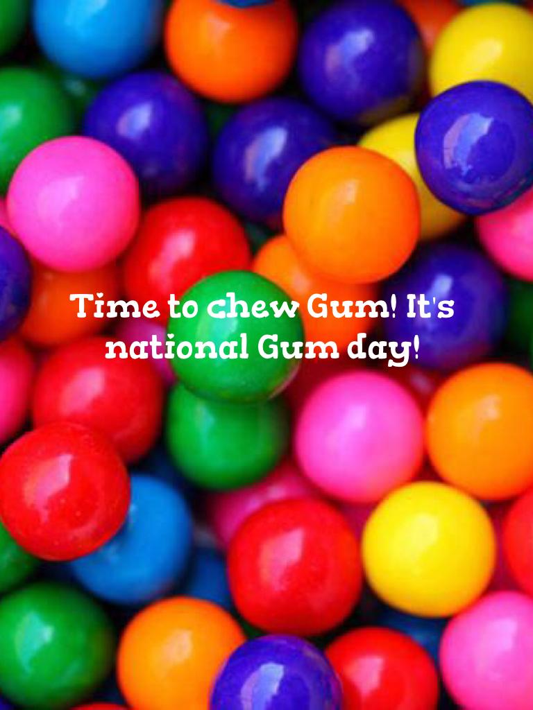 Time to chew Gum! It's national Gum day!