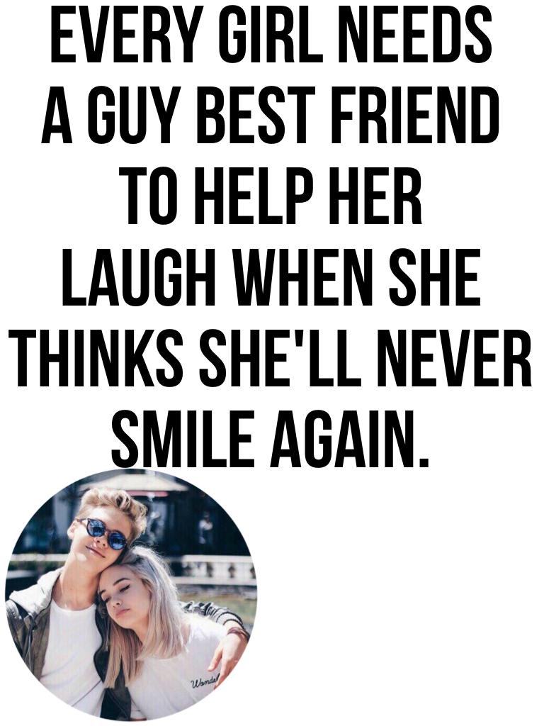 Every girl needs A guy best friend
