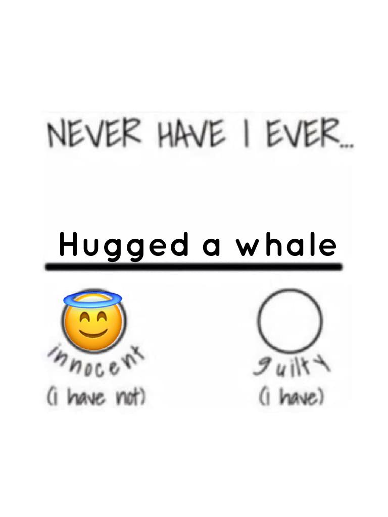 I want to hug a whale😭🐳 comment other ones I should do