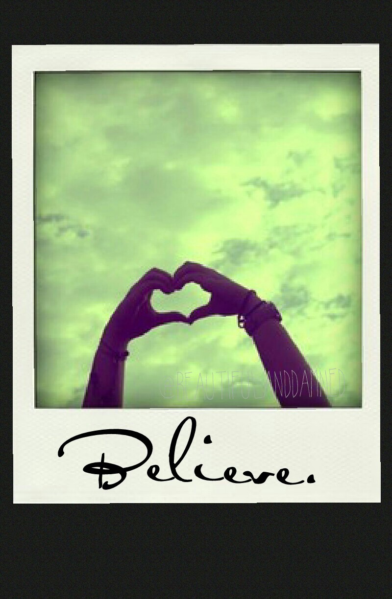 Believe. ..
