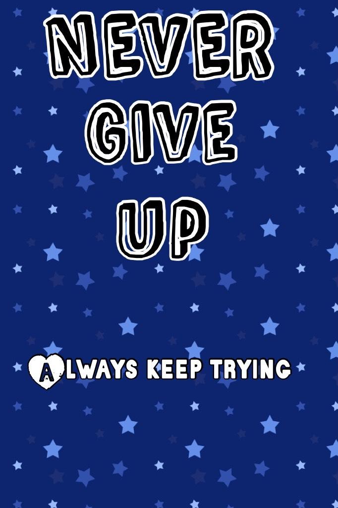 NEVER give up