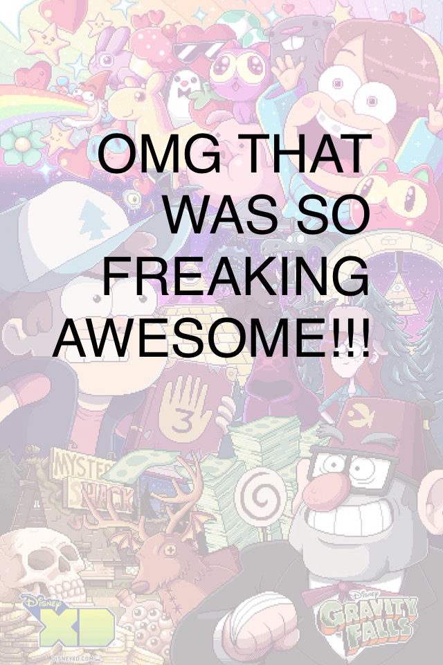 OMG THAT WAS SO FREAKING AWESOME!!!