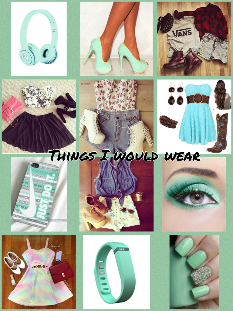 Things I would wear