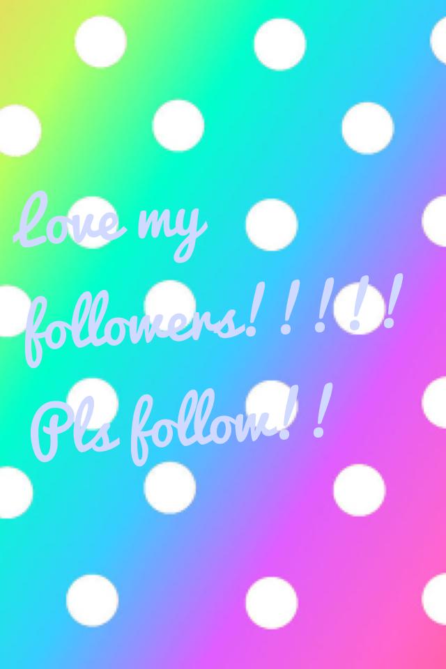 Love my followers!!!!!  Pls follow!!