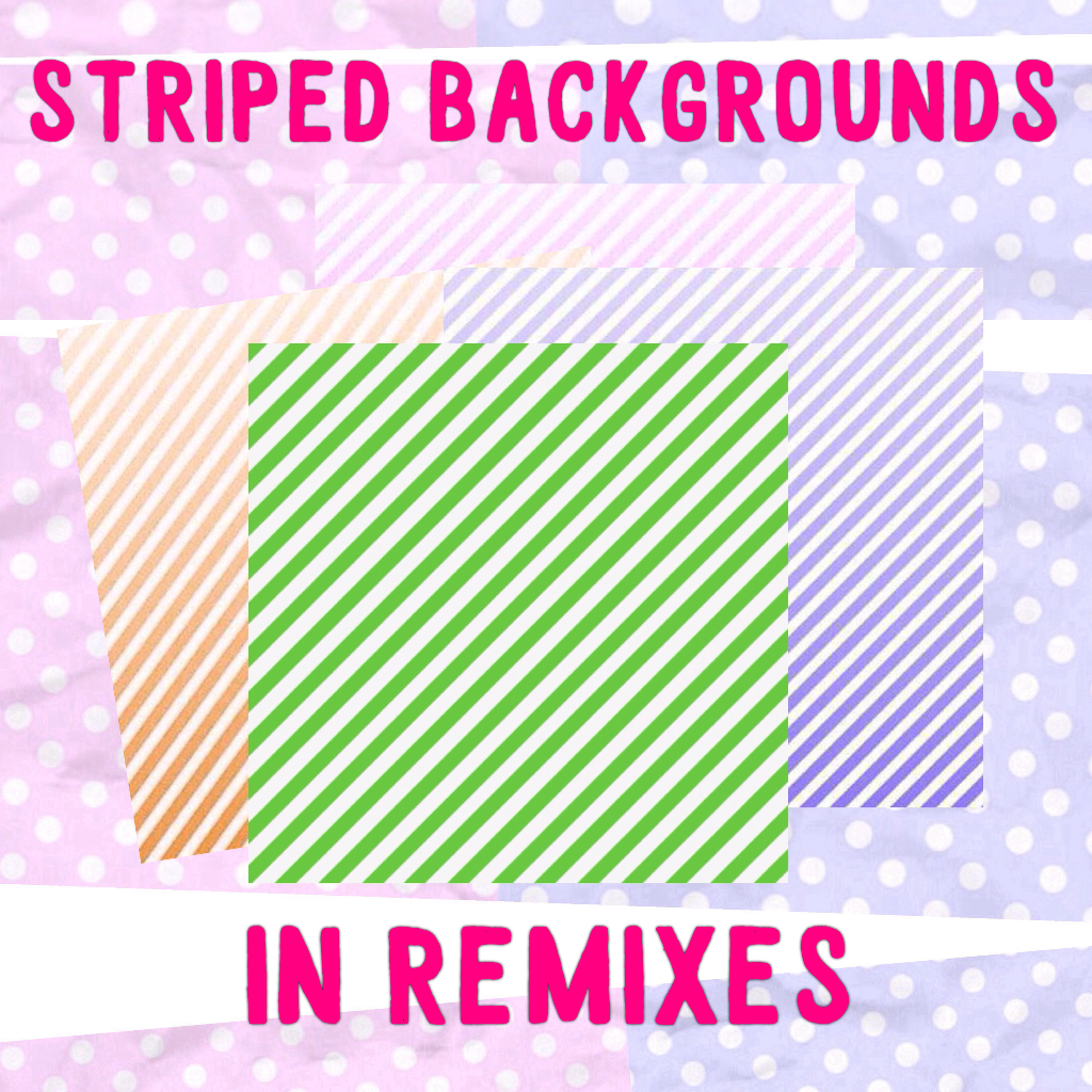 🌸👑Striped backgrounds in remixes. Different colours will be added ✌🏽💕
