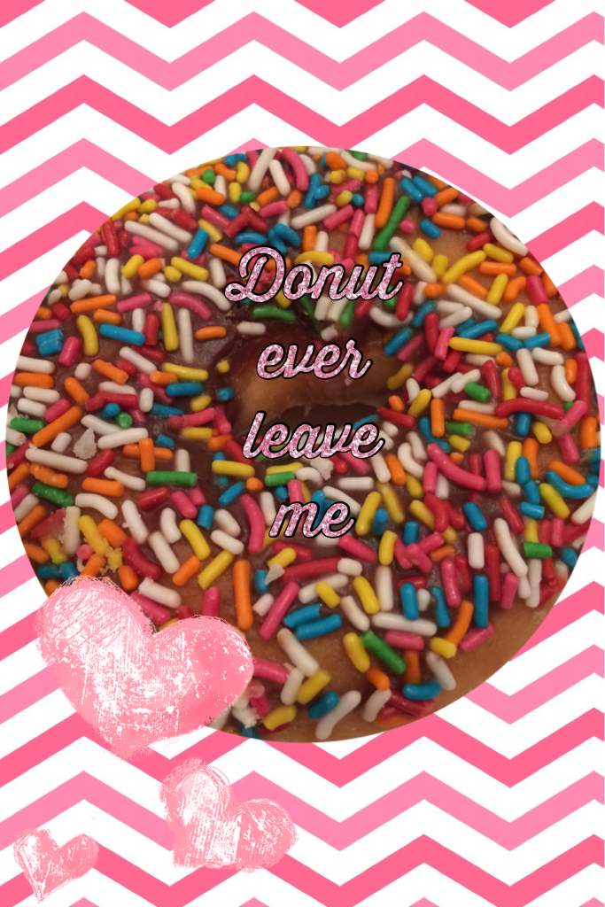 Donut ever leave me