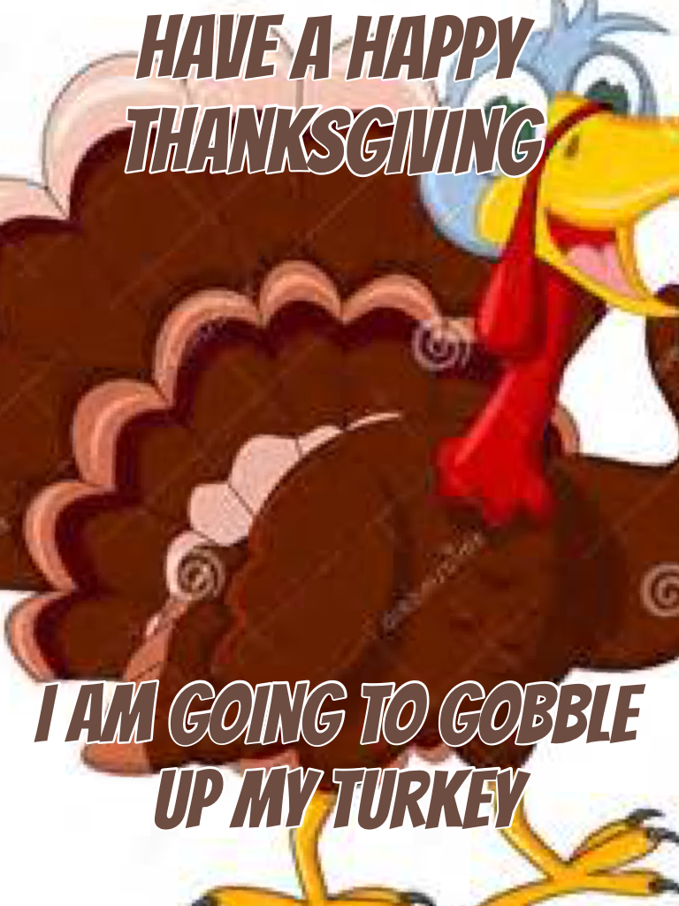 Have a happy thanksgiving we will