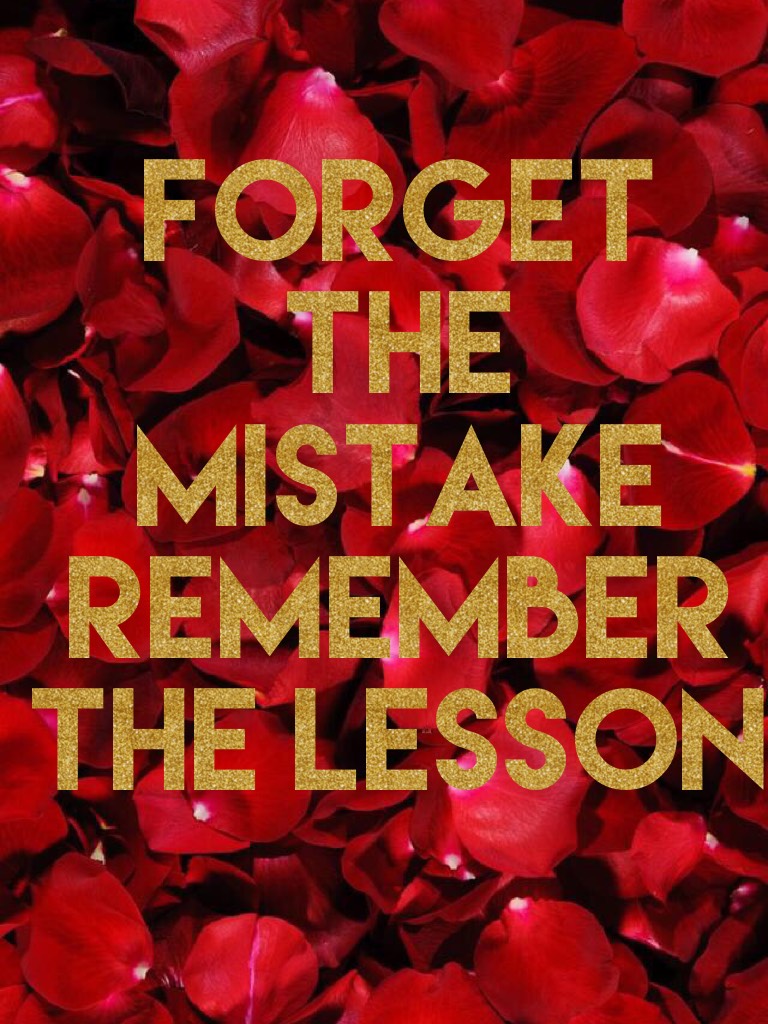 Forget the mistake remember the lesson 