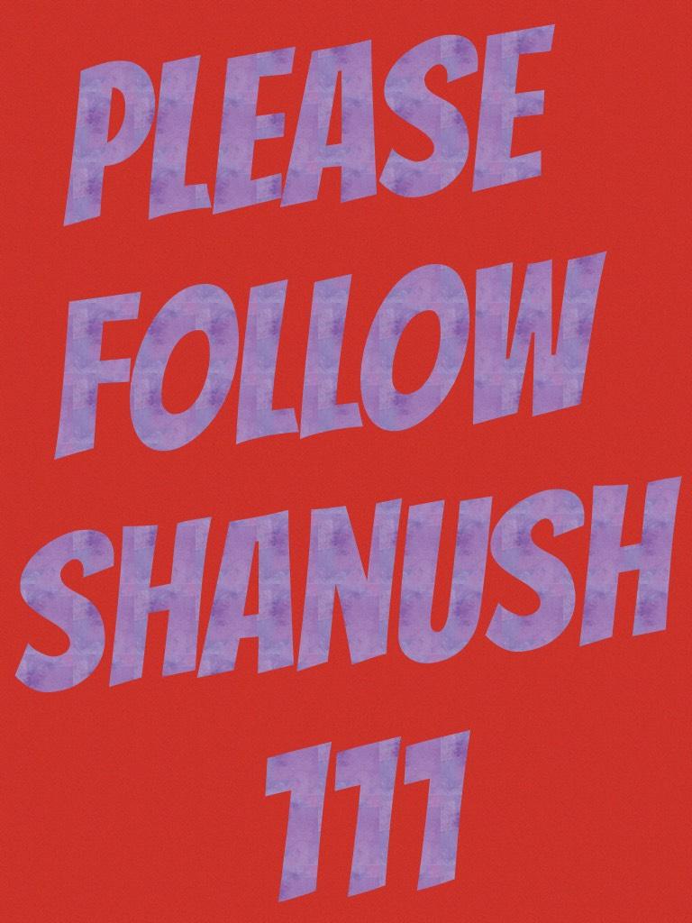 please follow shanush 111