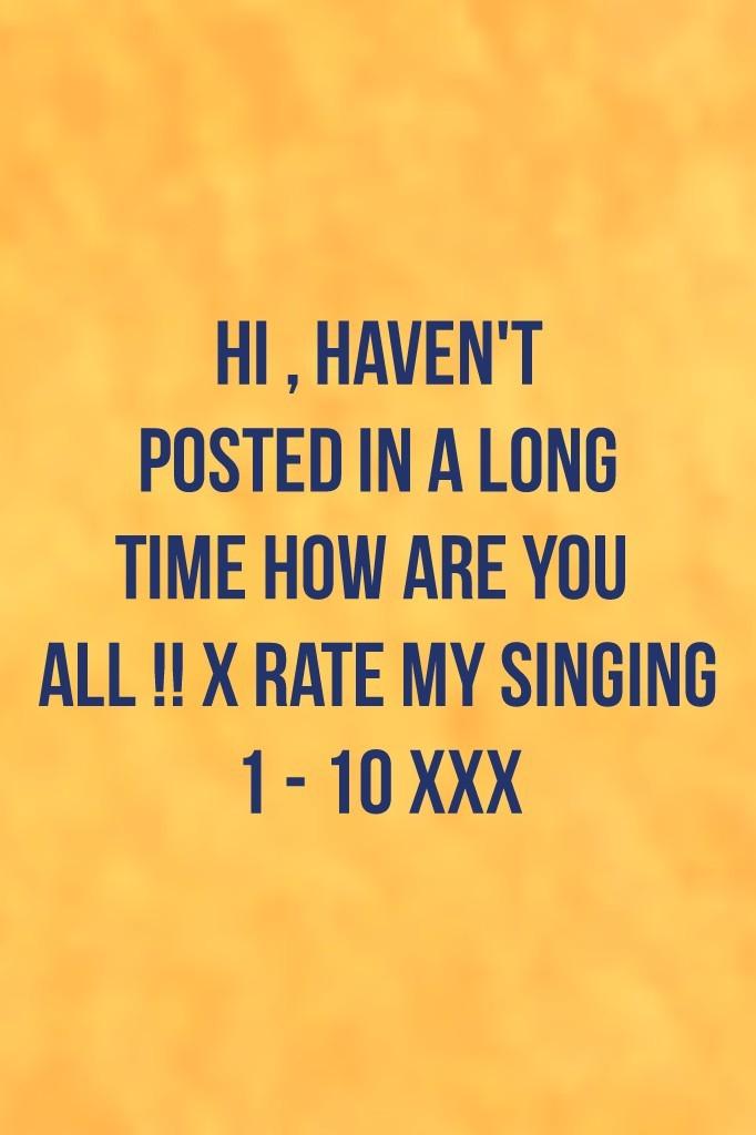 hi guys hope your all good and safe 😊 xx rate my singing 1-10 x