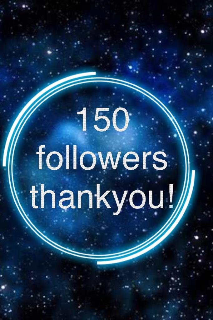 150 followers thankyou!