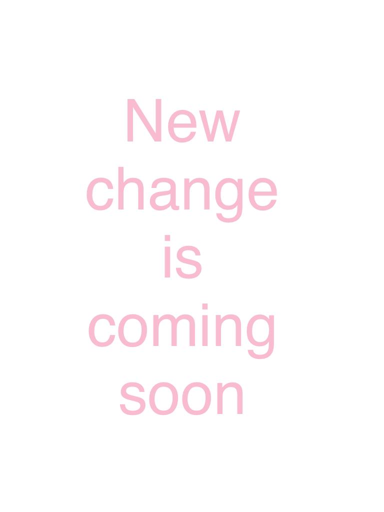 New change is coming soon👏