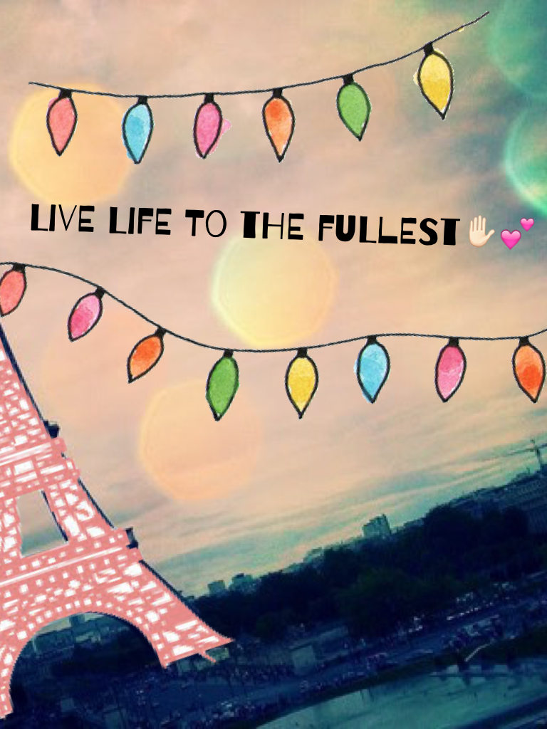 Live life to the fullest✋🏻💕