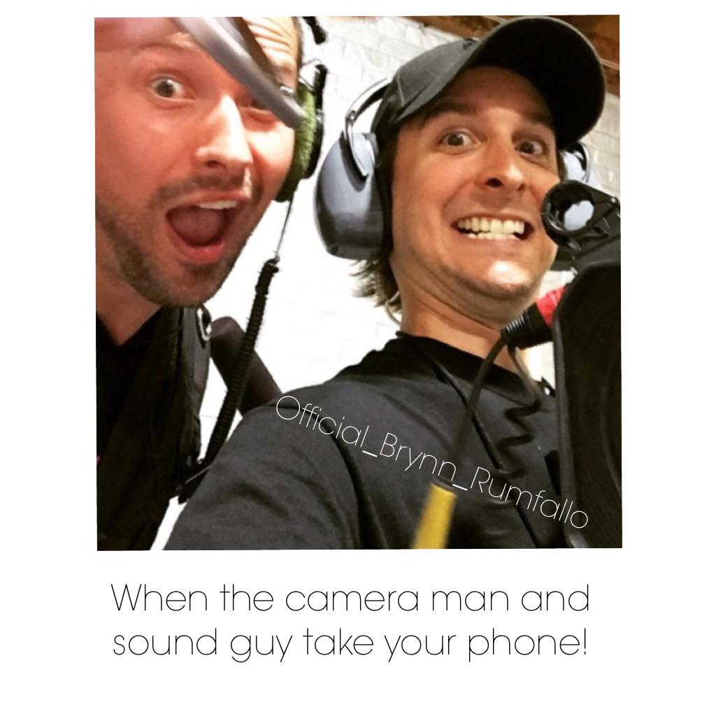 When the camera man and sound guy take your phone!