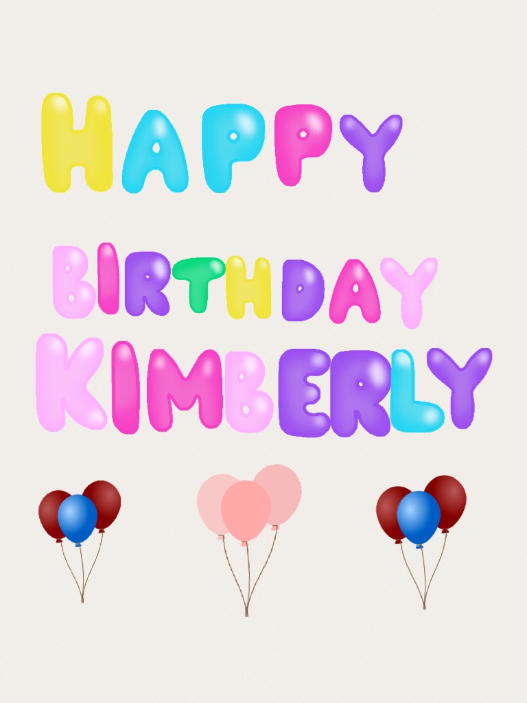 Happy birthday Kimberly my birthday is on Saturday but my fake birthday is on Thursday 